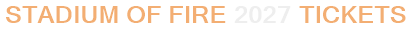 Stadium of Fire 2027 Tickets